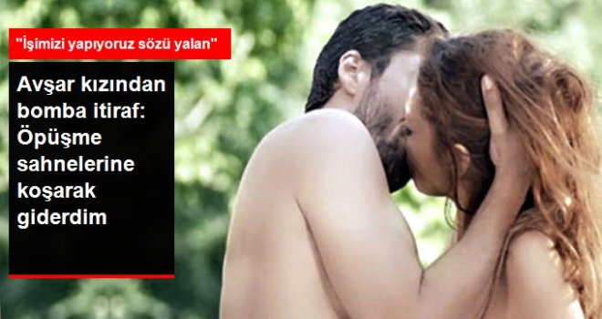 Bomba İtiraf: Öpüşme Sahnelerine Koşarak Giderdim