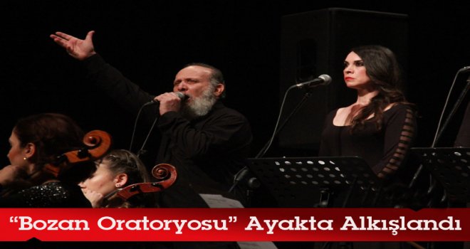"Bozan Oratoryosu” büyük beğeni topladı.
