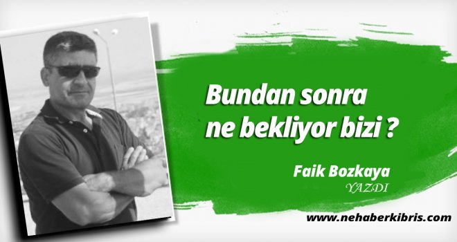 Bozkaya :Bundan sonra ne bekliyor bizi?