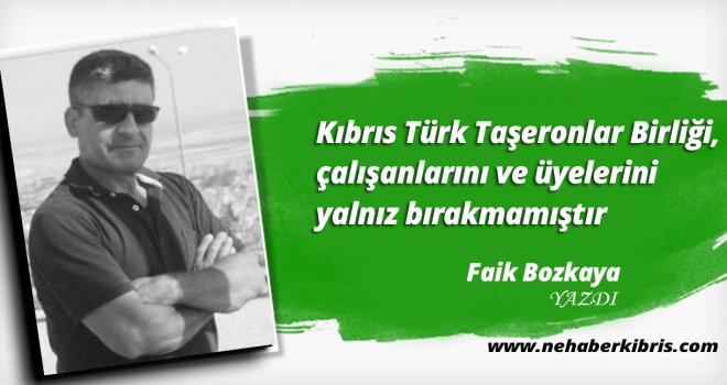 Bozkaya:Kıbrıs Türk Taşeronlar Birliği, çalışanlarını ve üyelerini yalnız bırakmamıştır