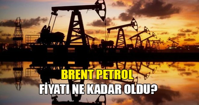 Brent petrol fiyatında son durum...!