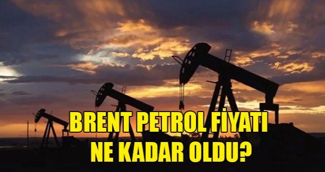 Brent petrol fiyatında son durum!