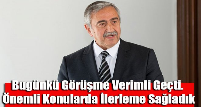 Bugünkü görüşme verimli geçti. Önemli konularda ilerleme sağladık