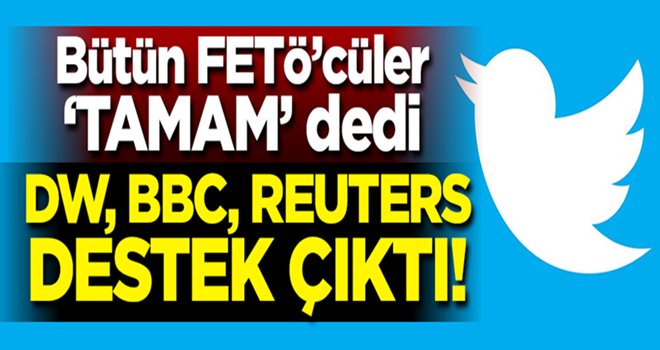 Bütün FETÖ'cüler 'TAMAM' dedi! Dünya basını destek çıktı