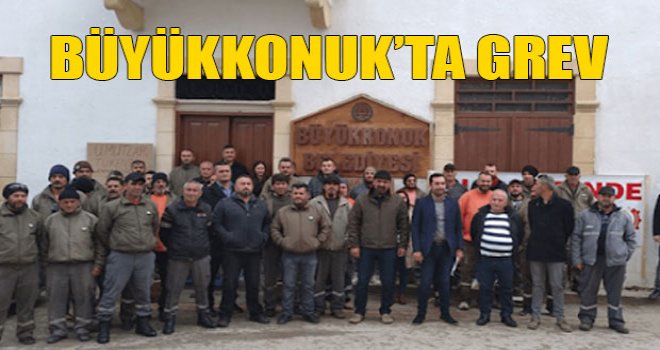 Büyükkonuk Belediyesi çalışanları greve giriyor!