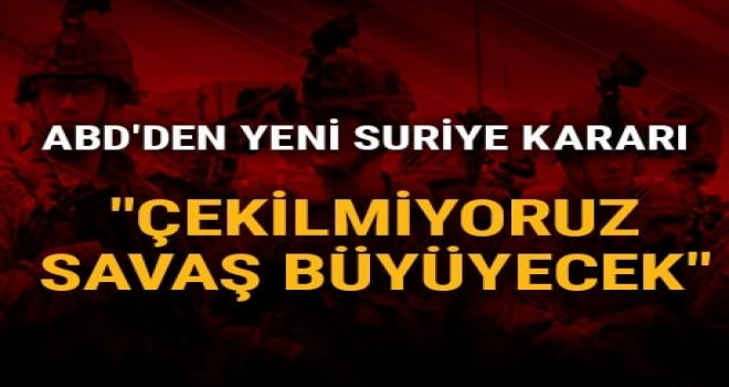 Çekilmiyoruz, savaşı genişletiyoruz