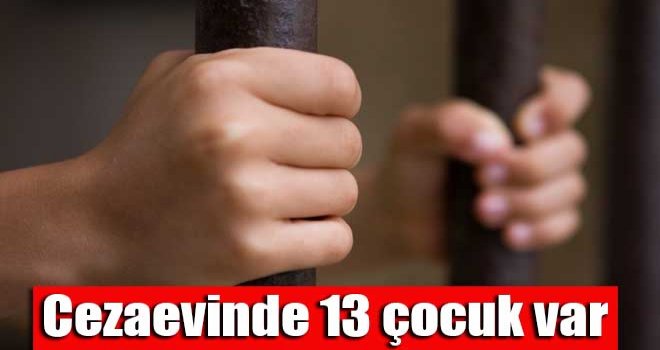 Cezaevinde 13 çocuk var