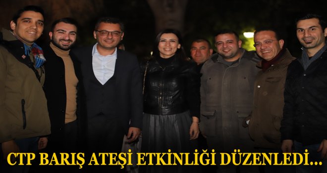 CTP BARIŞ ATEŞİ ETKİNLİĞİ DÜZENLEDİ...