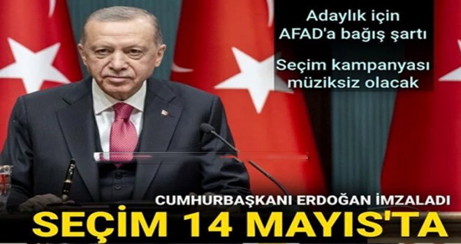 Cumhurbaşkanı Erdoğan imzaladı, seçimler 14 Mayıs'ta