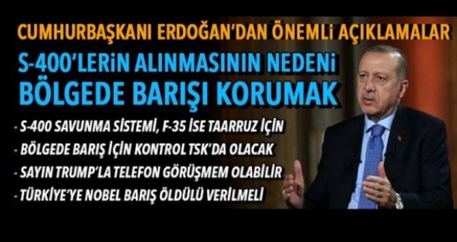 Cumhurbaşkanı Erdoğan: S-400 alınmasının nedeni bölgede barışı korumak, kontrolü TSK'da olacak