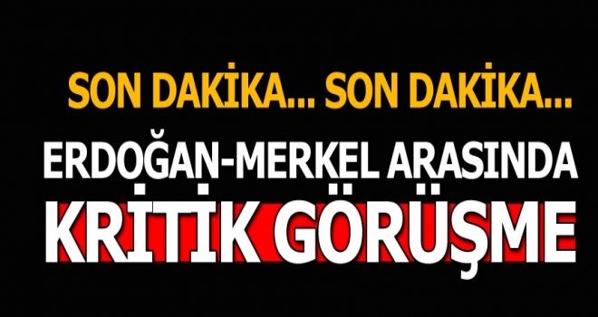 Cumhurbaşkanı Erdoğan ve Merkel görüştü