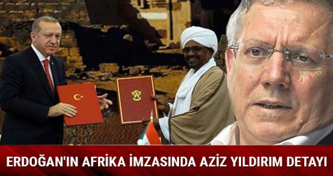 Cumhurbaşkanı Erdoğan'ın Afrika imzasında Aziz Yıldırım detayı