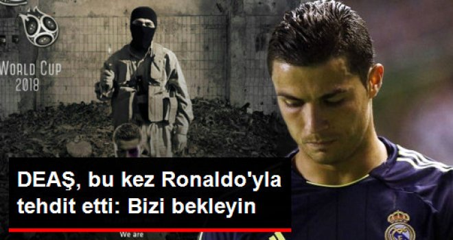 DAEŞ, Dünya Kupasını Cristiano Ronaldo'yla Tehdit Etti