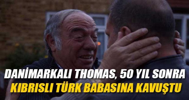 Danimarkalı Thomas, 50 Yıl Sonra Kıbrıslı Türk Babasına Kavuştu