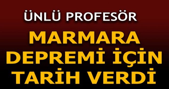 Deprem uzmanı Marmara depremi için tarih verdi