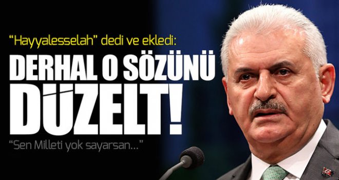 Derhal o beyanatı düzeltmesi gerekir!