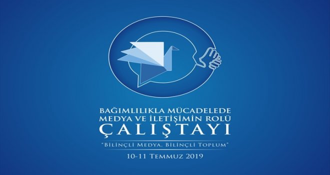 DEVLETİN İLGİLİ TÜM BİRİMLERİ VE STK’LARLA İŞBİRLİĞİNDE YAPILACAK ÇALIŞTAY 10 VE 11 TEMMUZ’DA...