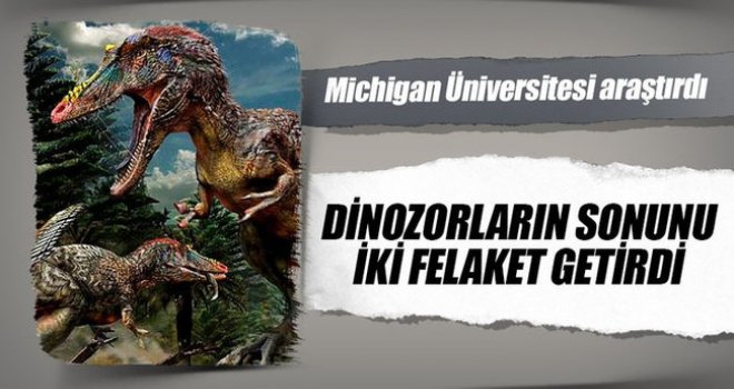 Dinozorların sonunu iki felaket getirmiş
