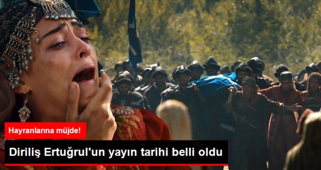 Diriliş Ertuğrul'un Yayın Tarihi Belli Oldu