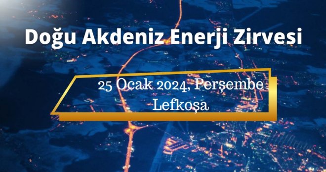 “Doğu Akdeniz Enerji Zirvesi” yapılıyor