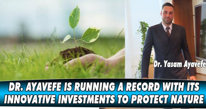 DR. AYAVEFE IS RUNNING A RECORD WITH ITS INNOVATIVE INVESTMENTS TO PROTECT NATURE