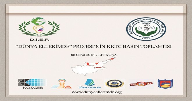 “DÜNYA ELLERİMDE” PROJESİNİN KKTC’DEKİ TANITIM ETKİNLİĞİ VE BASIN TOPLANTISI 8 ŞUBAT’TA