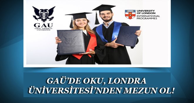 DÜNYA ÜNİVESİTESİ'NİN FARKI GAÜ’DE OKU, LONDRA ÜNİVERSİTESİ’NDEN MEZUN OL!