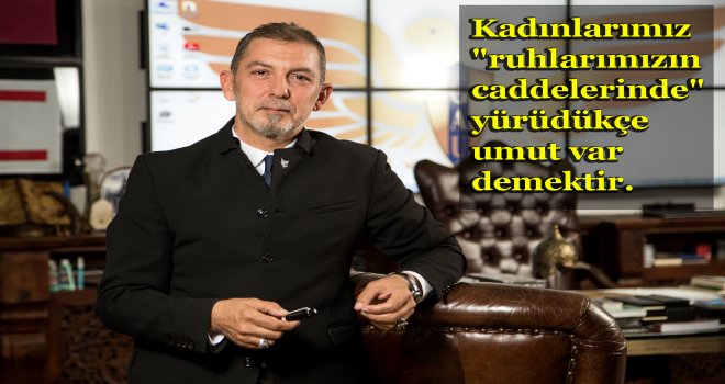 Dünya üzerinde gördüğümüz her şey kadının eseridir