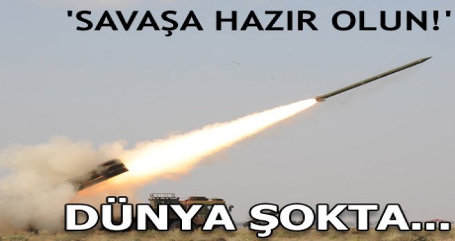 Dünyanın en büyük ordusuna emir verdi: Savaşa hazır olun!