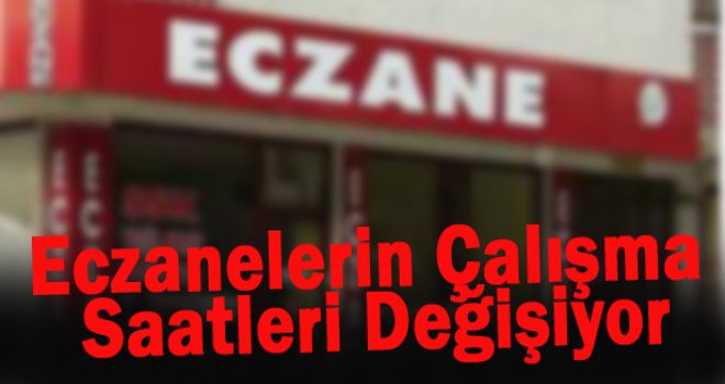 Eczanelerin çalışma saatleri değişiyor