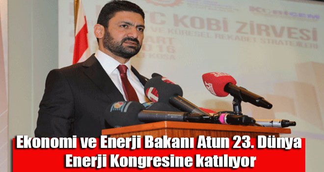 Ekonomi ve Enerji Bakanı Atun 23. Dünya Enerji Kongresine katılıyor