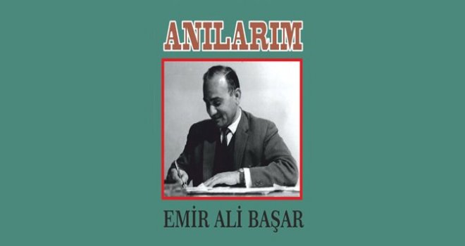 EMİR ALİ BAŞAR’IN “ANILARIM” ADLI KİTABI YAYIMLANDI