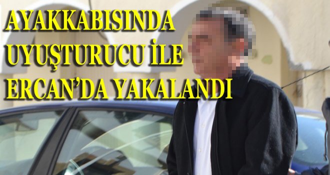 ERCAN'DA YAKALANDI.,.