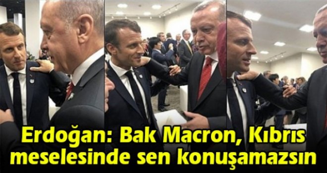 Erdoğan: Bak Macron, Kıbrıs meselesinde sen konuşamazsın