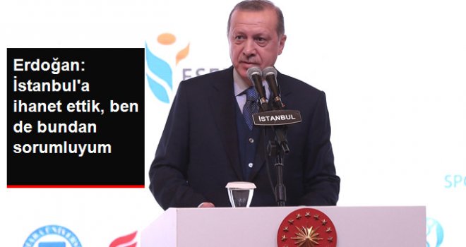 Erdoğan' İstanbul'a İhanet Ettik, Ben de Bundan Sorumluyum