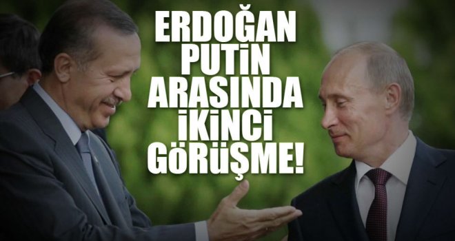 Erdoğan-Putin arasında ikinci görüşme