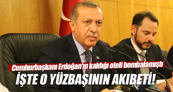 Erdoğan'ın kaldığı oteli bombalayan yüzbaşı yaralı