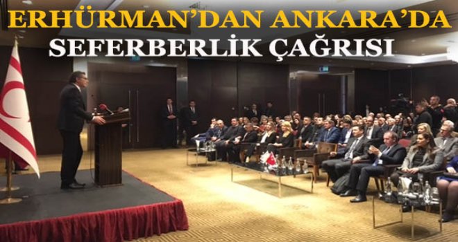 ERHÜRMAN’DAN ANKARA’DA SEFERBERLİK ÇAĞRISI