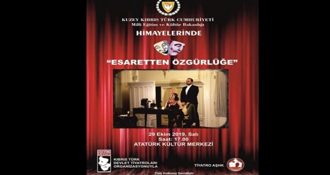 “ESARETTEN ÖZGÜRLÜĞE” İSİMLİ OYUN LEFKOŞA’DA SAHNELENECEK