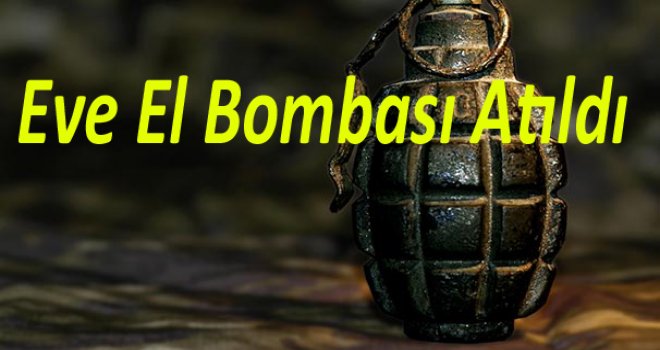 Eve El Bombası Atıldı