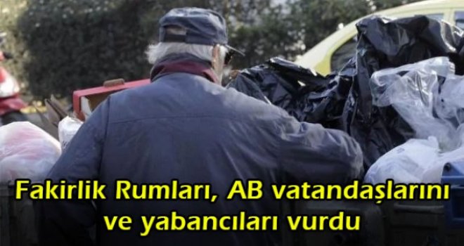 FAKİRLİK RUMLARI, AB VATANDAŞLARINI VE YABANCILARI VURDU