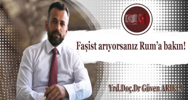 Faşist arıyorsanız Rum’a bakın!