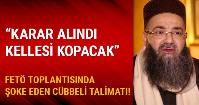 FETÖ toplantısında şoke eden Cübbeli talimatı!