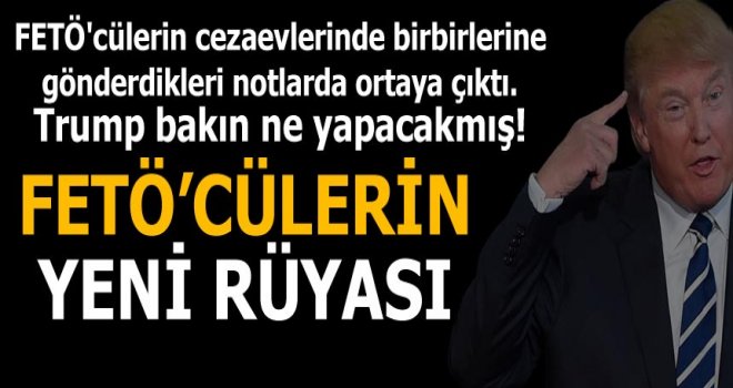 FETÖ'nün "Trump" rüyası