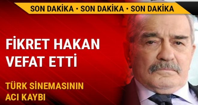 Fikret Hakan hayatını kaybetti