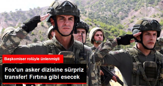 Fox TV'nin Asker Dizisi Savaşçı'ya Transfer Oldu