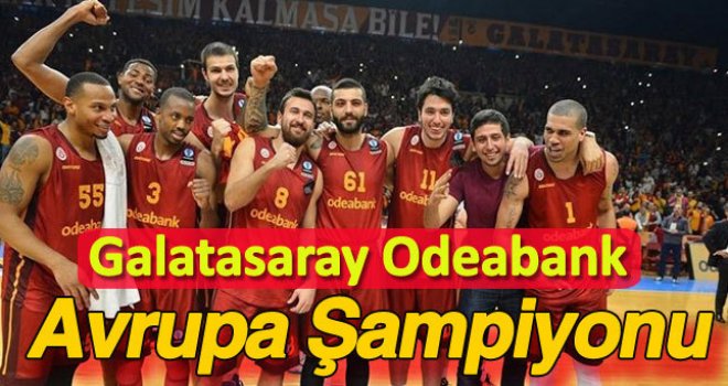 Galatasaray Odeabank Avrupa Şampiyonu!