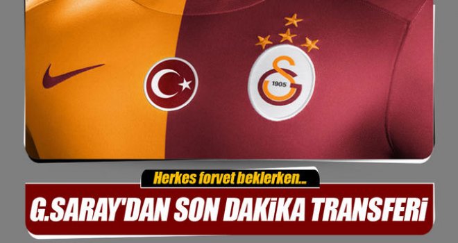 Galatasaray'dan son dakika transferi