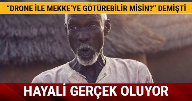 Ganalı Abdullah Amca'nın Mekke hayali gerçekleşecek