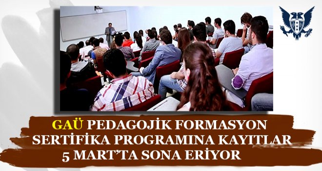 GAÜ PEDAGOJİK FORMASYON SERTİFİKA PROGRAMINA KAYITLAR 5 MART’TA SONA ERİYOR
